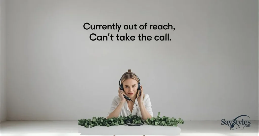 currently out of reach and can’t take the call