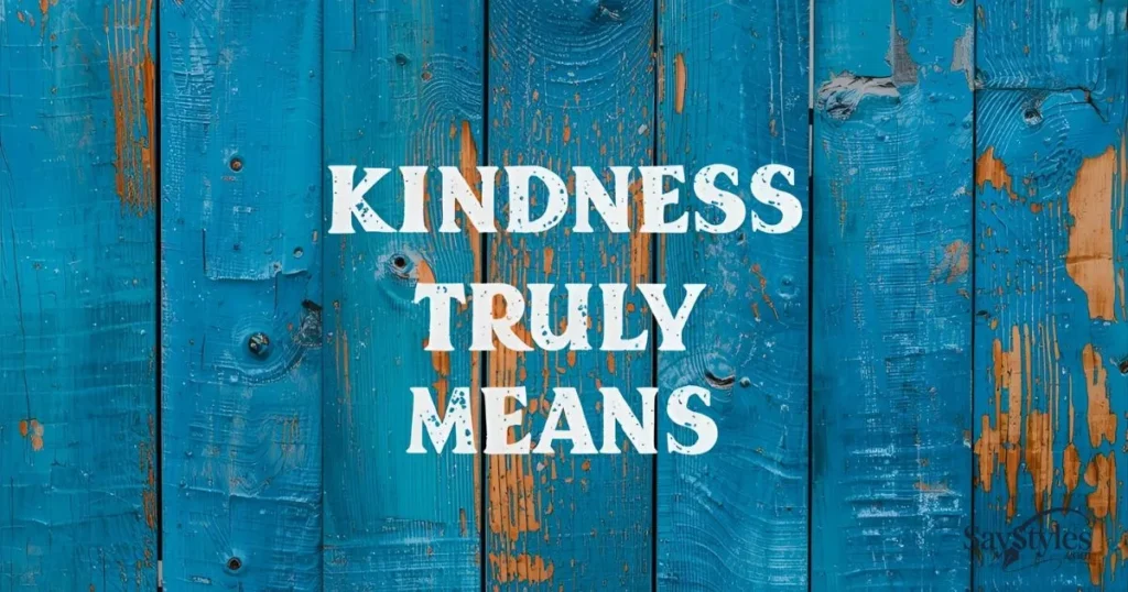 Kindness Truly Means