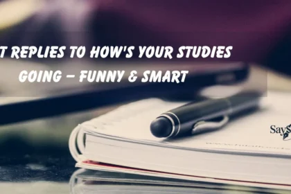 Best replies to how's your studies going