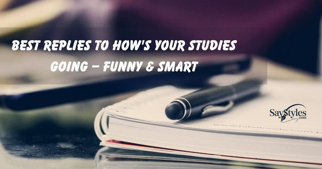 Best replies to how's your studies going