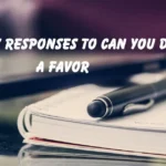Responses to Can You Do Me a Favor