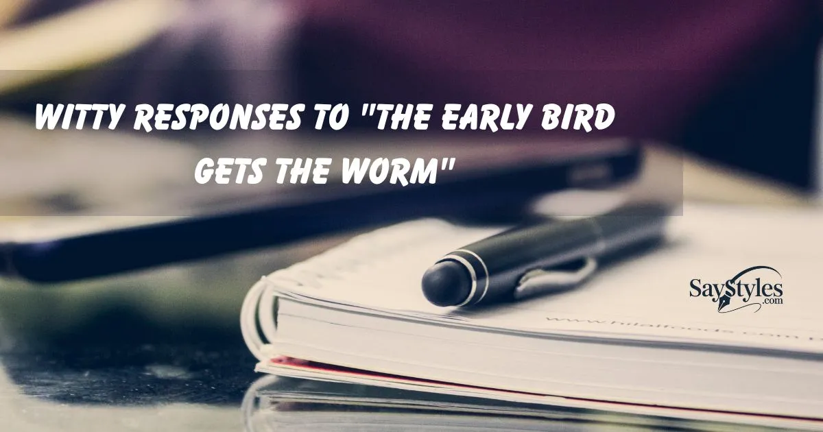 Responses to the early bird gets the worm