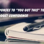 Responses to "You Got This"