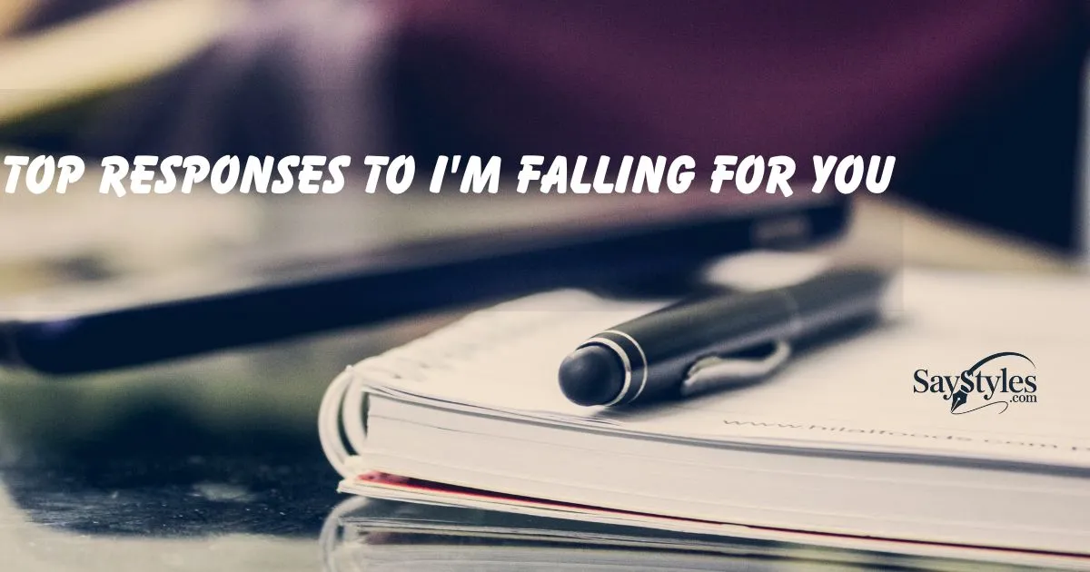 Top Responses to I'm Falling for You
