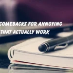 Comebacks for Annoying People