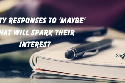Flirty Responses to ‘Maybe’