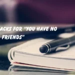 “You Have No Friends”
