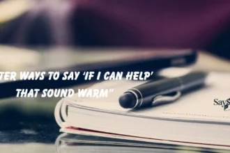 Better Ways to Say ‘If I Can Help’