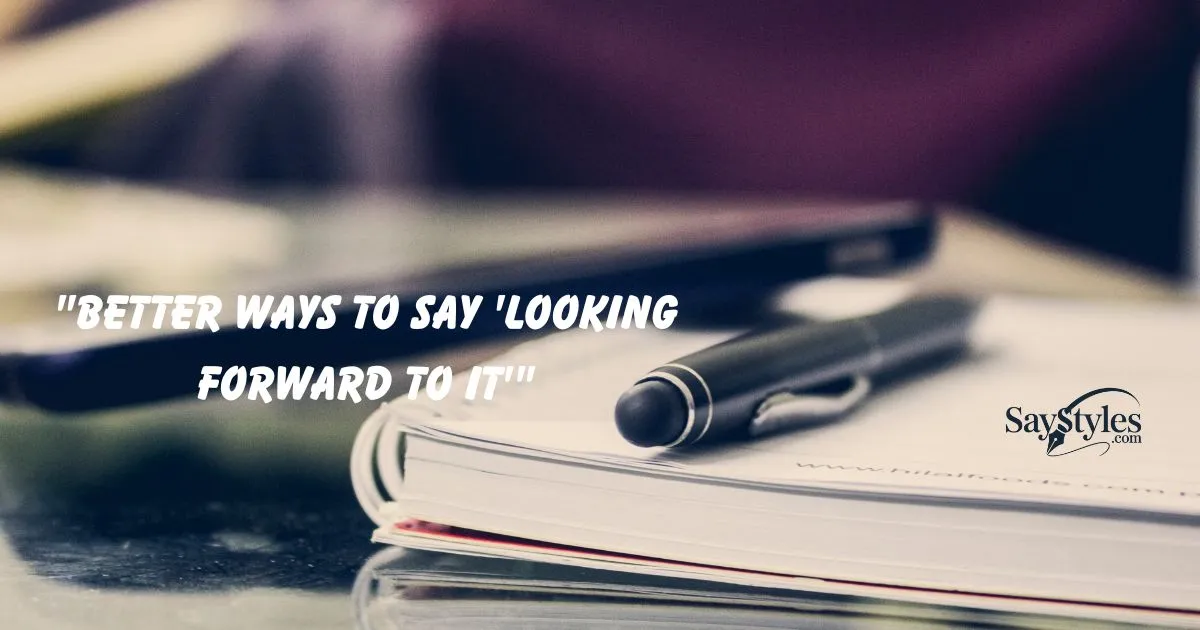 "Better Ways to Say 'Looking Forward to It'"
