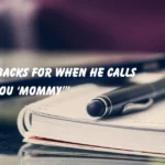 Comebacks for When He Calls You ‘Mommy’”