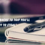 Comebacks to TGIF You’ll Want to Steal