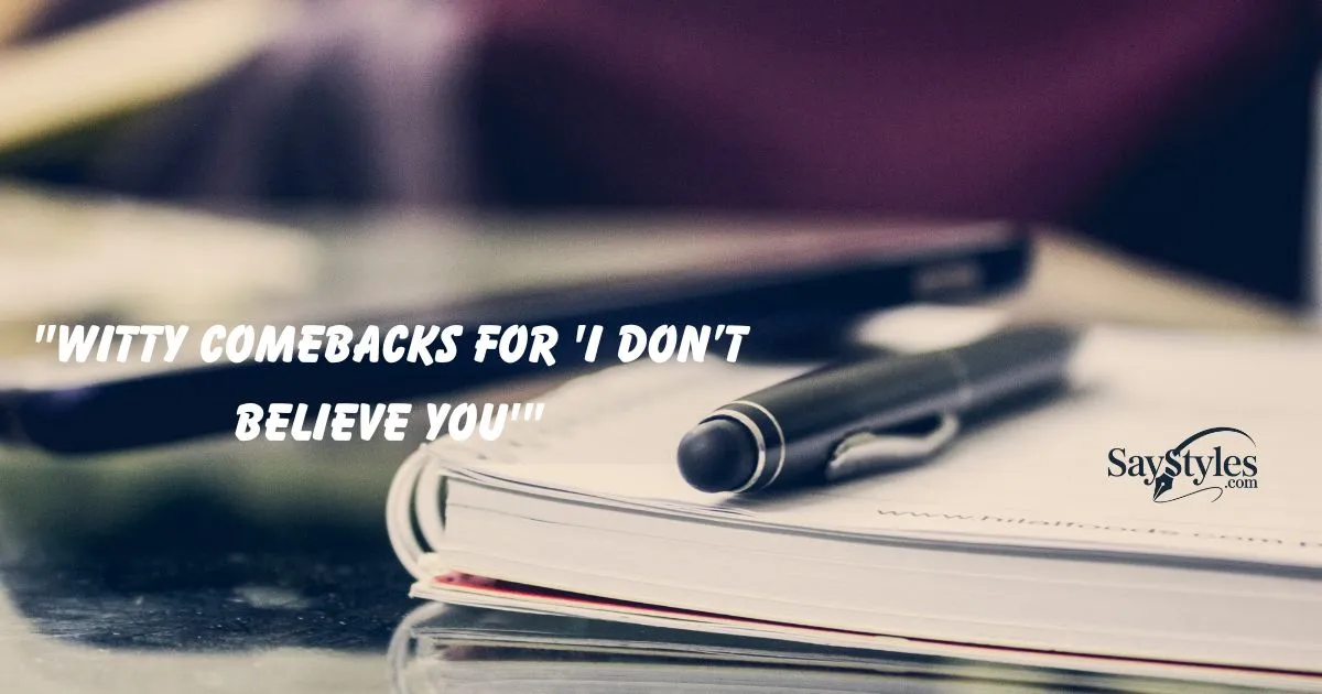 Comebacks for 'I Don’t Believe You'"