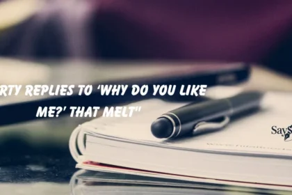 "Flirty Replies to ‘Why Do You Like Me?