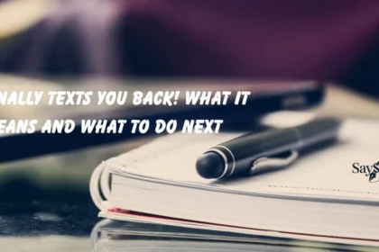 He Finally Texts You Back!