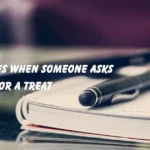 Replies When Someone Asks for a Treat