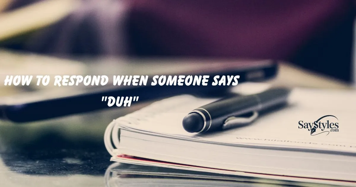 Respond When Someone Says "Duh"
