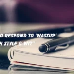 Respond to 'Wassup'