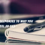 Responses to Why You Feel So Sad