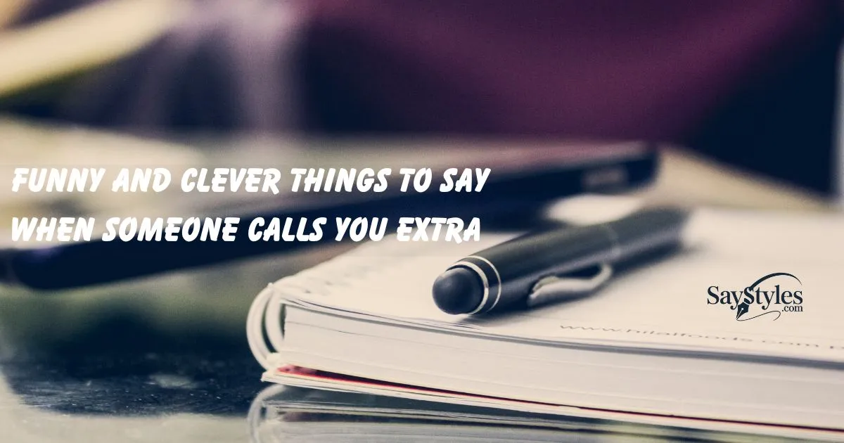 Say When Someone Calls You Extra