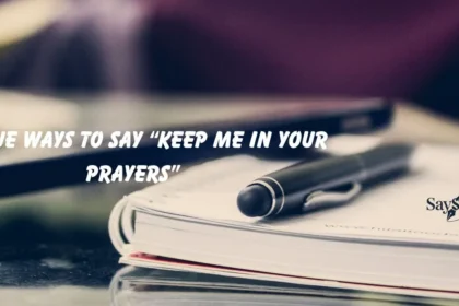 Ways to Say “Keep Me in Your Prayers”