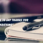 Ways to Say Thanks for Clarifying