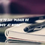 Ways to Say 'Please Be Reminded'