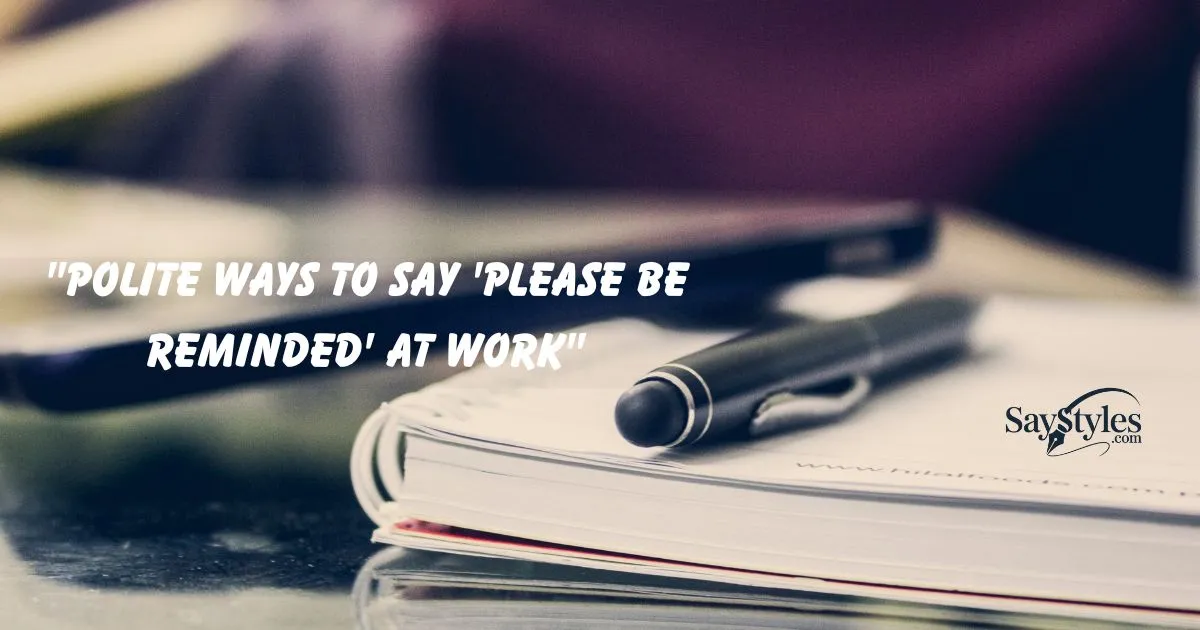 Ways to Say 'Please Be Reminded'