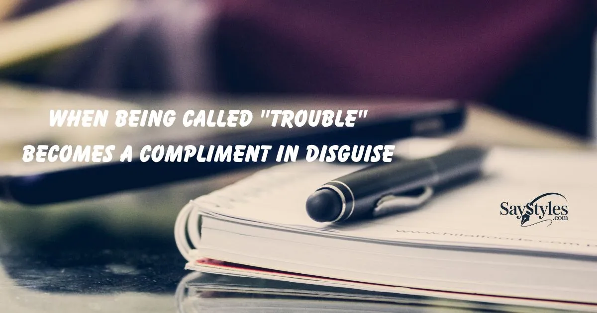 When Being Called "Trouble"