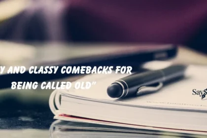 Comebacks for Being Called Old