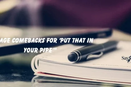 Comebacks for ‘Put That in Your Pipe’
