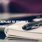Replies to Season’s Greetings Wishes