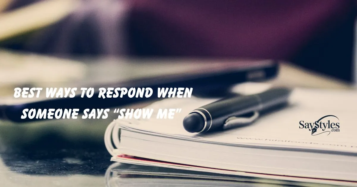 Respond When Someone Says “Show Me”