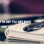 Ways to Say ‘I’ll Get Back to You’ Fast