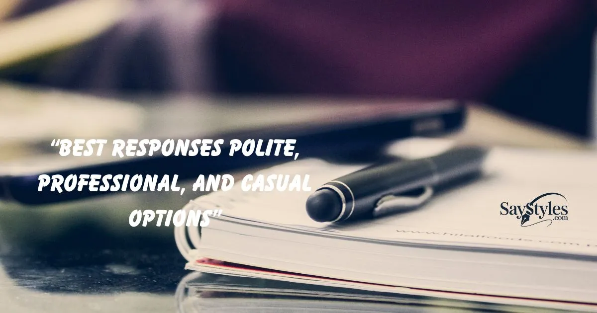 Responses Polite, Professional, and Casual Options”