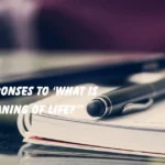Responses to ‘What Is the Meaning of Life?’”