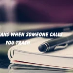 Means When Someone Calls You Trash